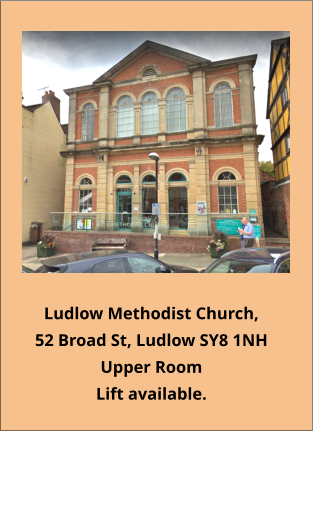 Ludlow Methodist Church, 52 Broad St, Ludlow SY8 1NH Upper Room Lift available. ​