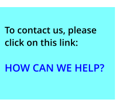To contact us, please click on this link:  HOW CAN WE HELP?